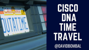 Cisco DNA Center = Cisco TAC in a box? Time travel with DNA? Jason Gooley explains DNA! (Part 2)