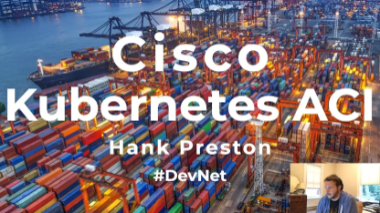 Cisco, Kubernetes, ACI, Docker, Containers and Microservices. Hank Preston explains! (Part 1)
