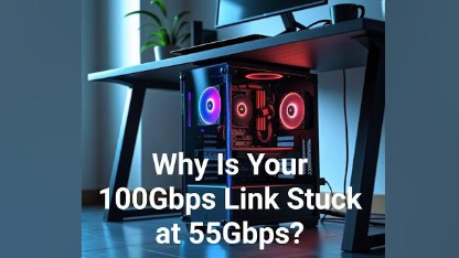 Why Is Your 100Gbps Link Stuck At 55Gbps?